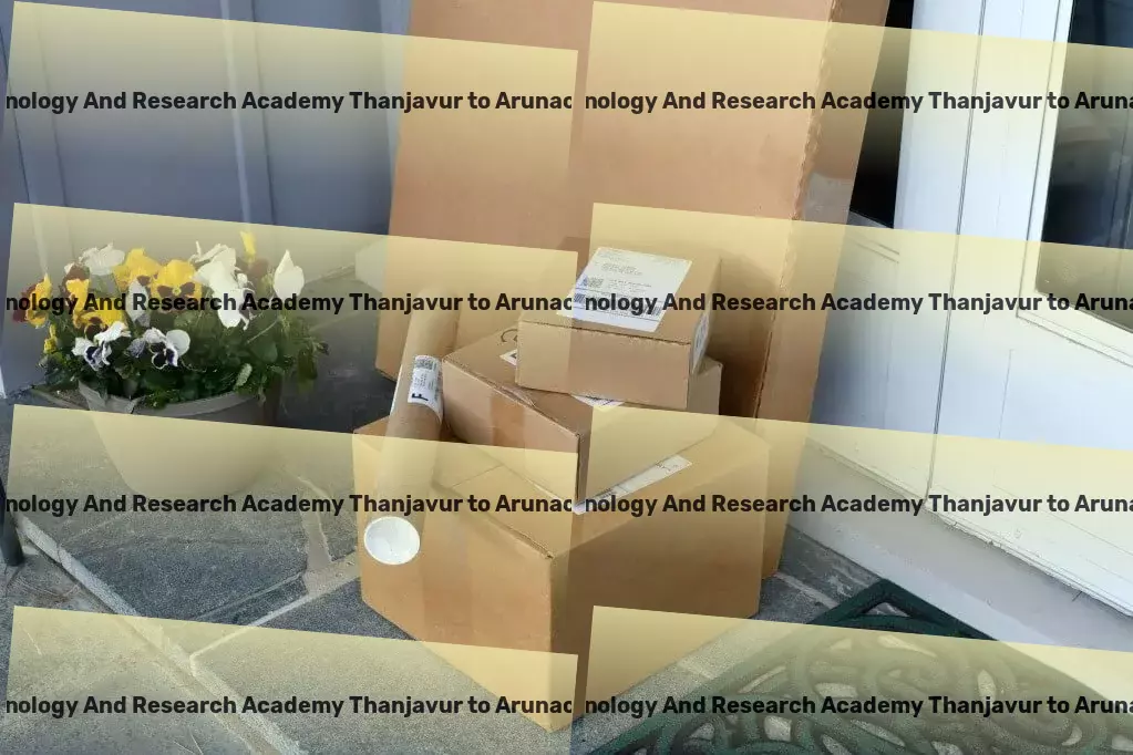 Shanmugha Arts Science Technology And Research Academy Thanjavur to Arunachal Pradesh Transport Nationwide freight shipment solutions