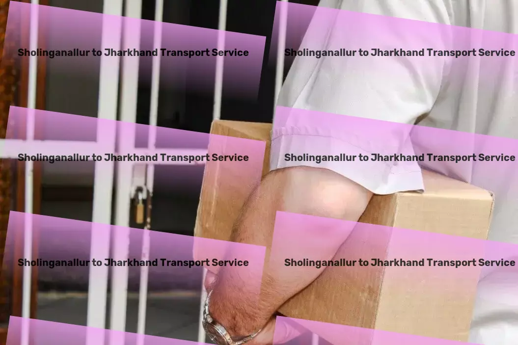 Sholinganallur to Jharkhand Transport Smart solutions for smarter goods transportation in India. - Professional courier operations