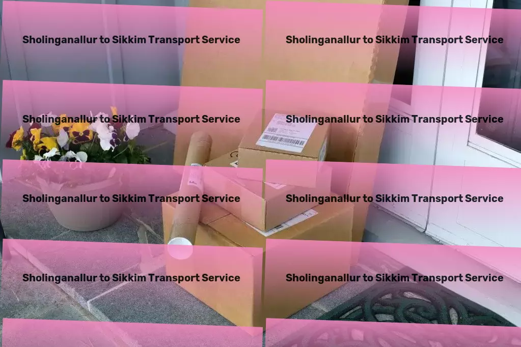 Sholinganallur to Sikkim Transport India's premier solution for all your logistic needs! - Rapid shipping services