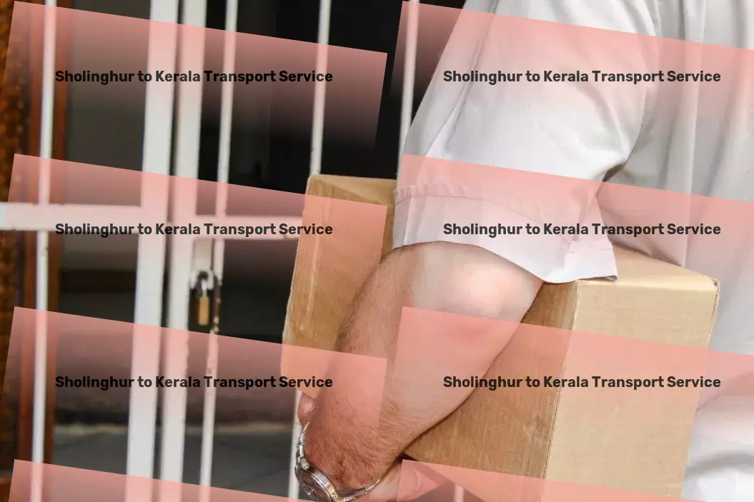 Sholinghur to Kerala Transport A leap towards advanced goods transport solutions in India! - Citywide freight solutions