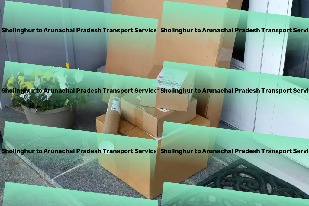 Sholinghur to Arunachal Pradesh Transport Move with ease: India's trusted transport partner! - Online bulk cargo services