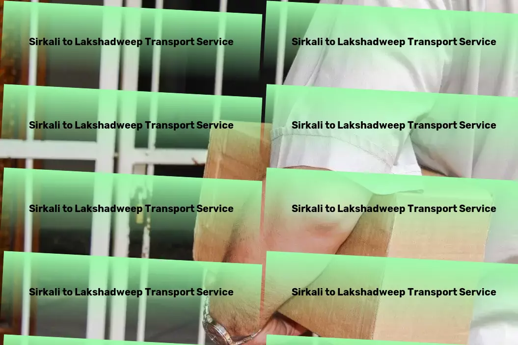 Sirkali to Lakshadweep Transport Your guide to conquering the chaos of city commuting! - Door-to-door freight solutions