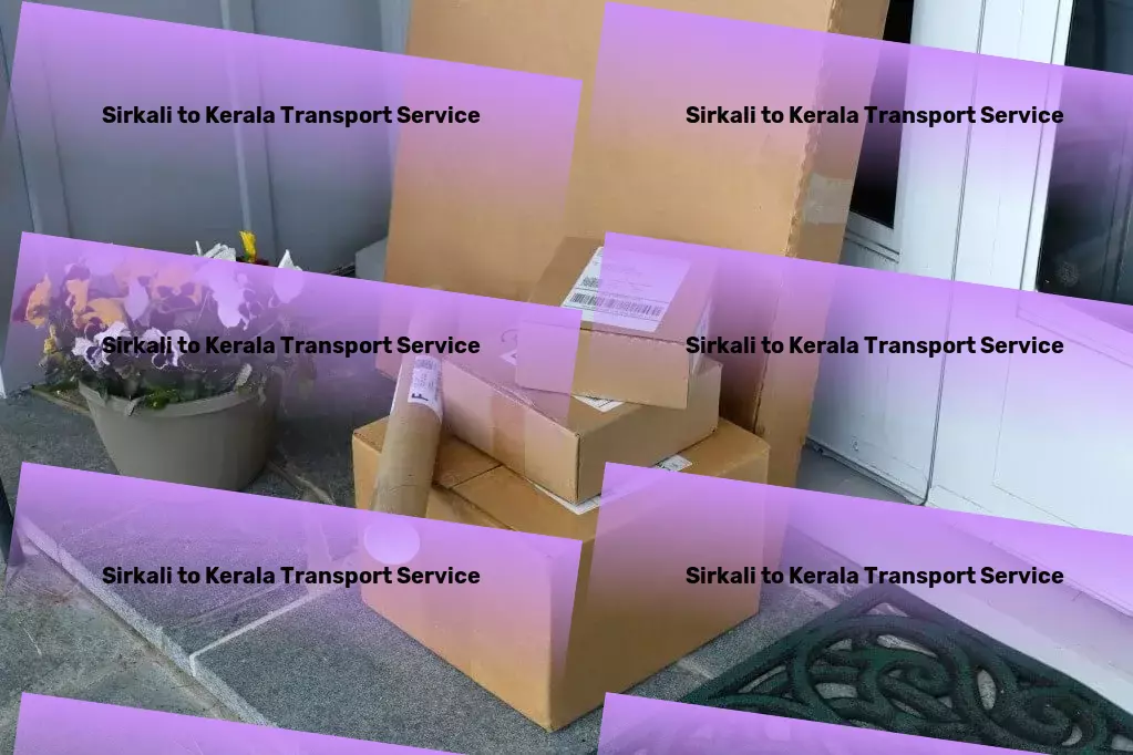 Sirkali to Kerala Transport High-volume transport services