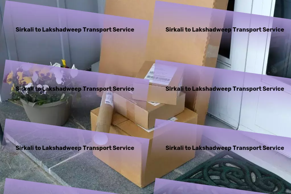 Sirkali to Lakshadweep Transport Empowering your business with unmatched transport efficiency! - Local freight logistics services