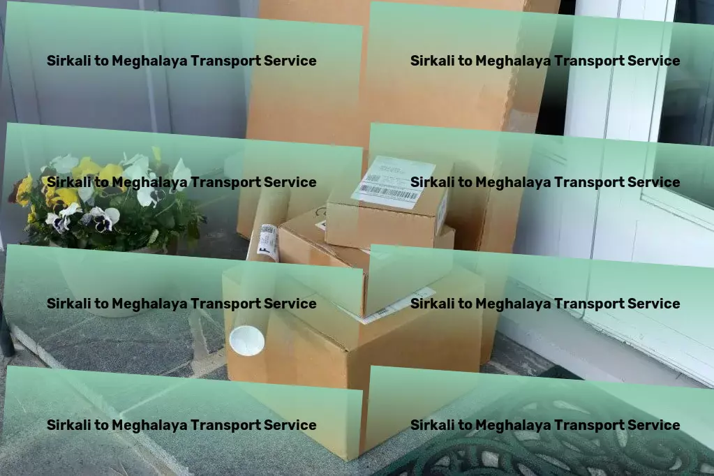 Sirkali to Meghalaya Transport Full-scale freight logistics