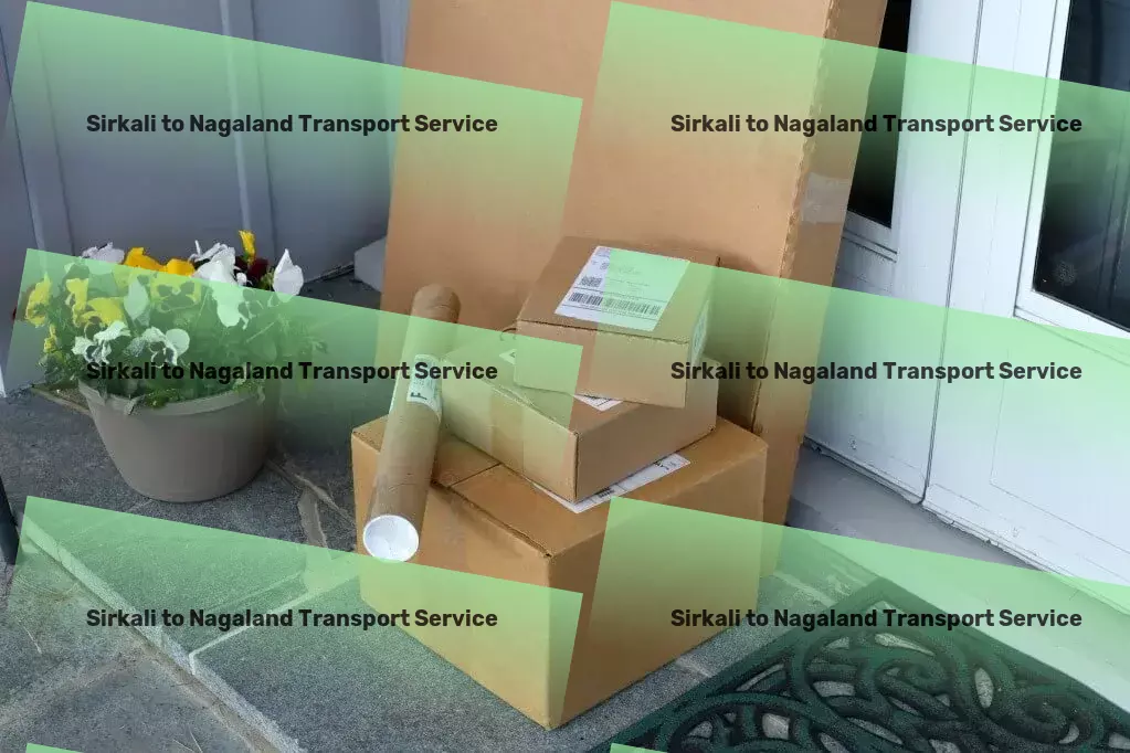 Sirkali to Nagaland Transport Personalized freight logistics