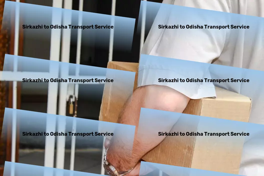 Sirkazhi to Odisha Transport Logistics expertise that drives business growth across India. - Local goods logistics