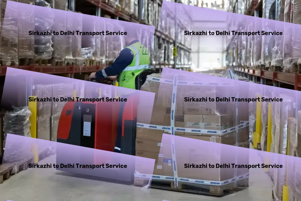 Sirkazhi to Delhi Transport Your logistics, simplified. Experience the difference! - Customized goods logistics