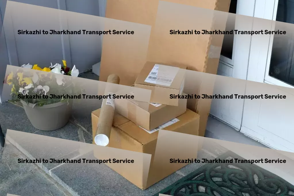 Sirkazhi to Jharkhand Transport The cornerstone of dependable Indian transport services. - Secure shipping solutions