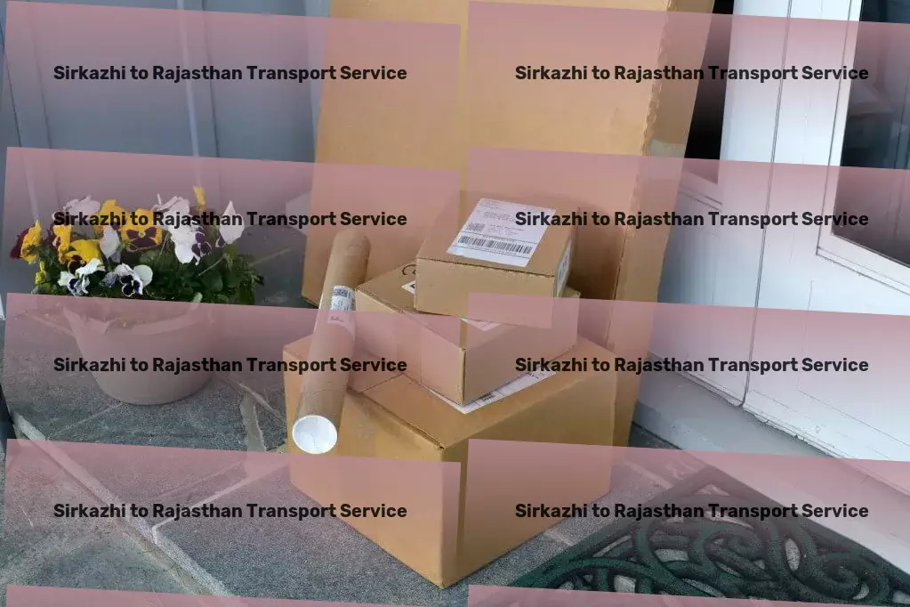 Sirkazhi to Rajasthan Transport Unlock the full potential of your logistics strategy in India. - Citywide delivery solutions