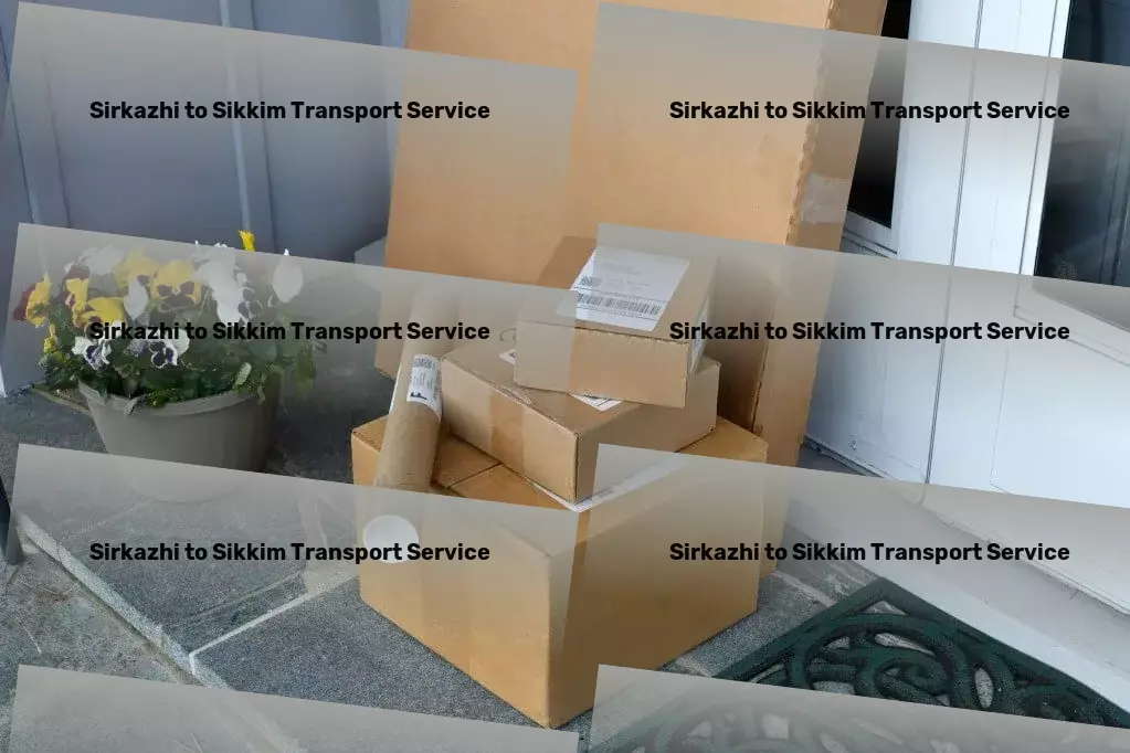 Sirkazhi to Sikkim Transport High-speed shipping solutions