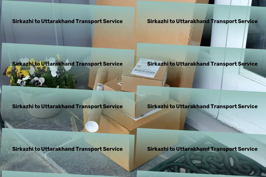 Sirkazhi to Uttarakhand Transport Large item courier services