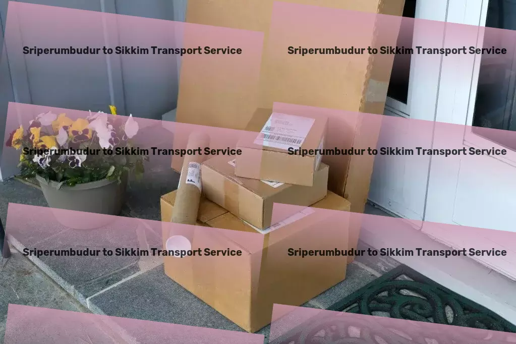 Sriperumbudur to Sikkim Transport Leading logistics innovation for an interconnected India! - Heavy freight transportation